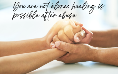 You Are Not Alone: Healing is Possible After Abuse